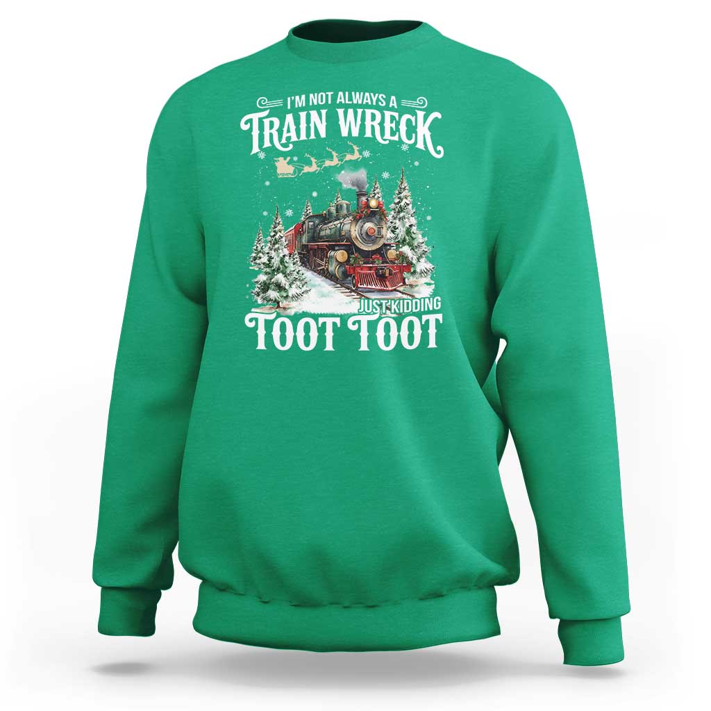 I'm Not Always A Train Wreck Just Kidding Toot Toot Christmas Sweatshirt North Pole Train - Wonder Print Shop
