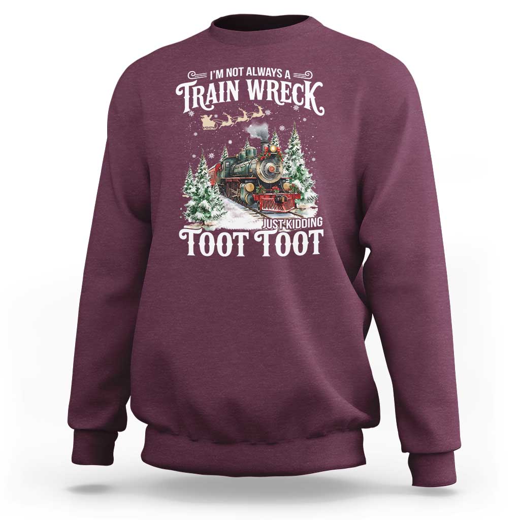I'm Not Always A Train Wreck Just Kidding Toot Toot Christmas Sweatshirt North Pole Train - Wonder Print Shop
