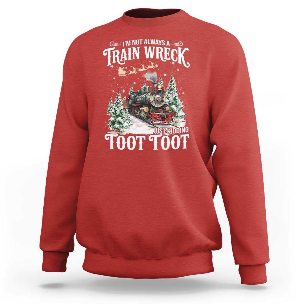 I'm Not Always A Train Wreck Just Kidding Toot Toot Christmas Sweatshirt North Pole Train - Wonder Print Shop