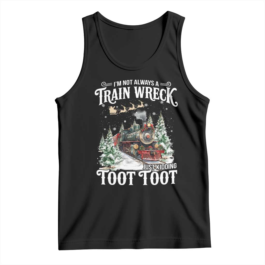 I'm Not Always A Train Wreck Just Kidding Toot Toot Christmas Tank Top North Pole Train - Wonder Print Shop