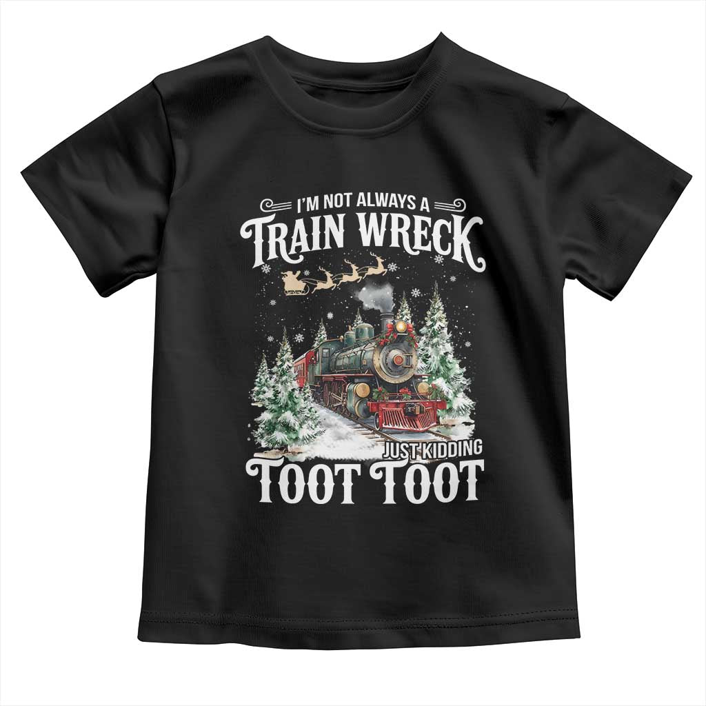 I'm Not Always A Train Wreck Just Kidding Toot Toot Christmas Toddler T Shirt North Pole Train - Wonder Print Shop