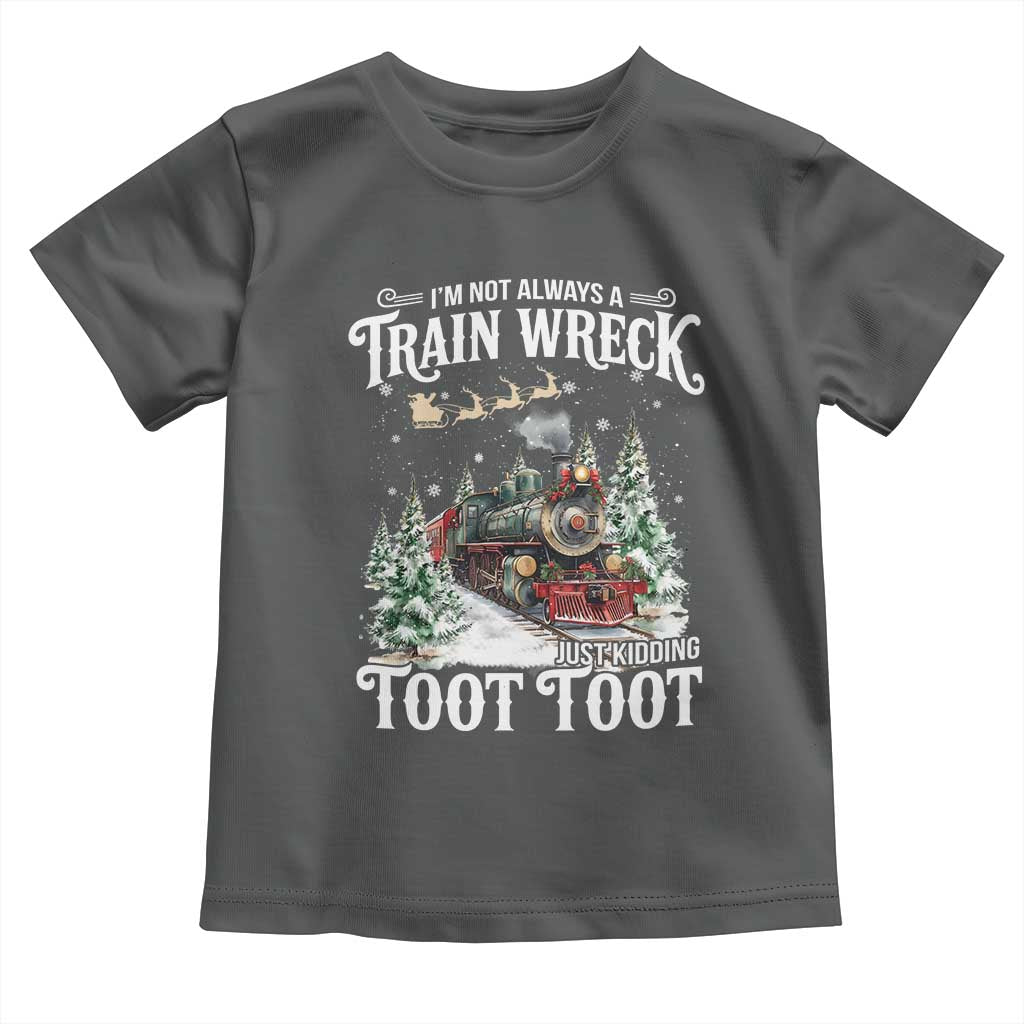 I'm Not Always A Train Wreck Just Kidding Toot Toot Christmas Toddler T Shirt North Pole Train - Wonder Print Shop