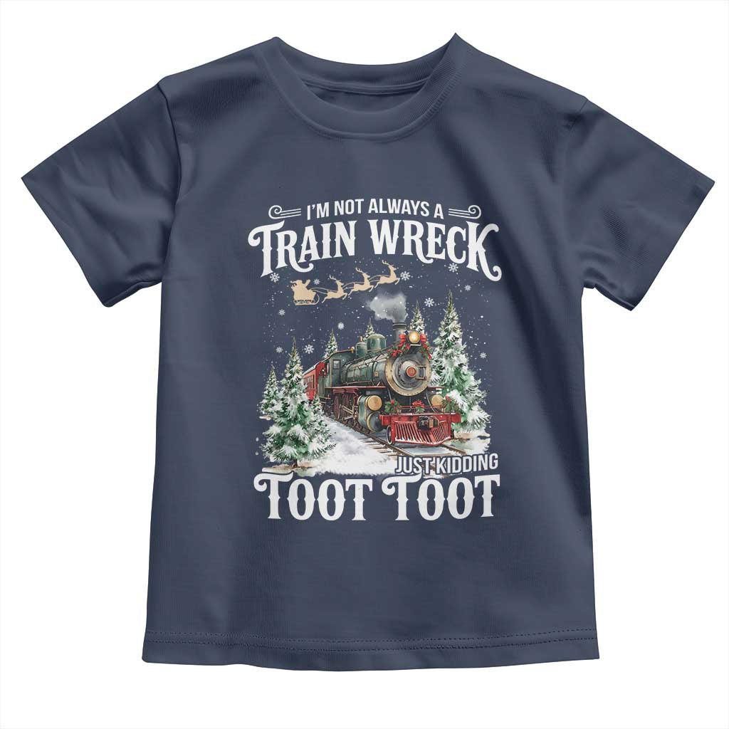 I'm Not Always A Train Wreck Just Kidding Toot Toot Christmas Toddler T Shirt North Pole Train - Wonder Print Shop