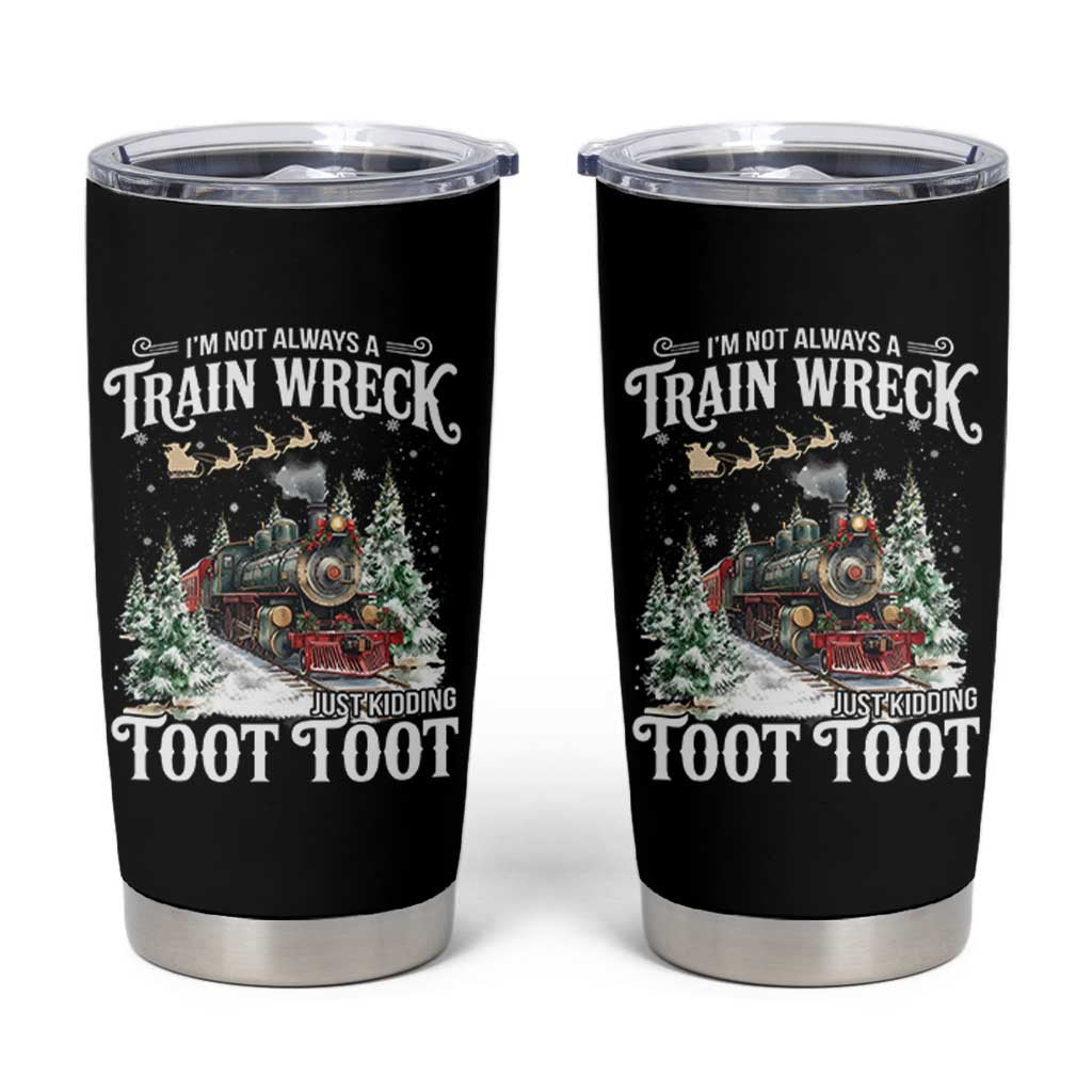 I'm Not Always A Train Wreck Just Kidding Toot Toot Christmas Tumbler Cup North Pole Train - Wonder Print Shop