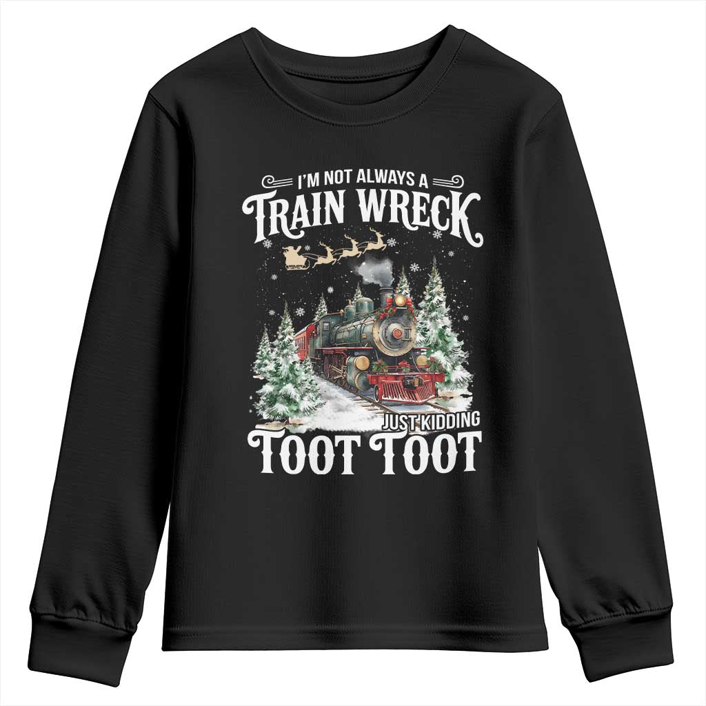 I'm Not Always A Train Wreck Just Kidding Toot Toot Christmas Youth Sweatshirt North Pole Train - Wonder Print Shop