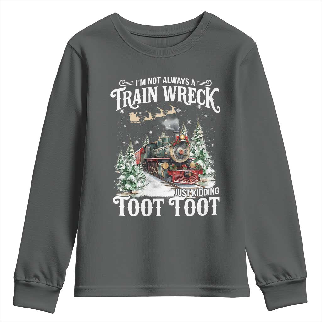 I'm Not Always A Train Wreck Just Kidding Toot Toot Christmas Youth Sweatshirt North Pole Train - Wonder Print Shop