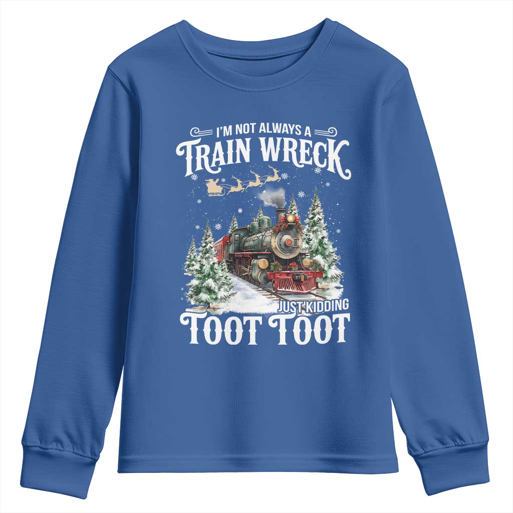 I'm Not Always A Train Wreck Just Kidding Toot Toot Christmas Youth Sweatshirt North Pole Train - Wonder Print Shop