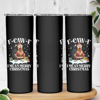 Funny F Caw F Chicken Xmas Skinny Tumbler F Caw F I Mean Merry Christmas - Wonder Print Shop