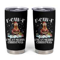 Funny F Caw F Chicken Xmas Tumbler Cup F Caw F I Mean Merry Christmas - Wonder Print Shop