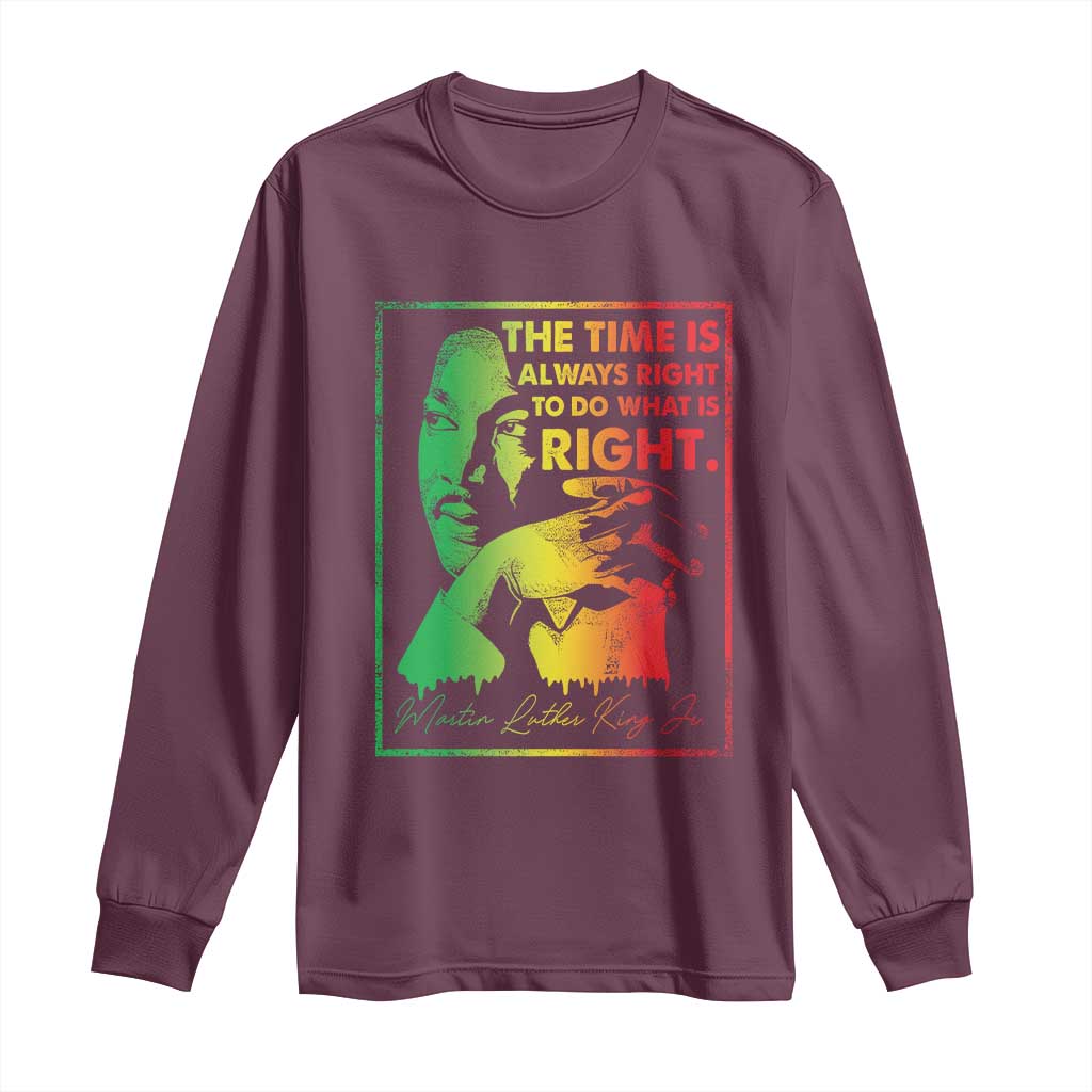 MLK Day The Time Is Always Right To Do What Is Right Long Sleeve Shirt Martin Luther King Black History Month