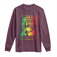 MLK Day The Time Is Always Right To Do What Is Right Long Sleeve Shirt Martin Luther King Black History Month
