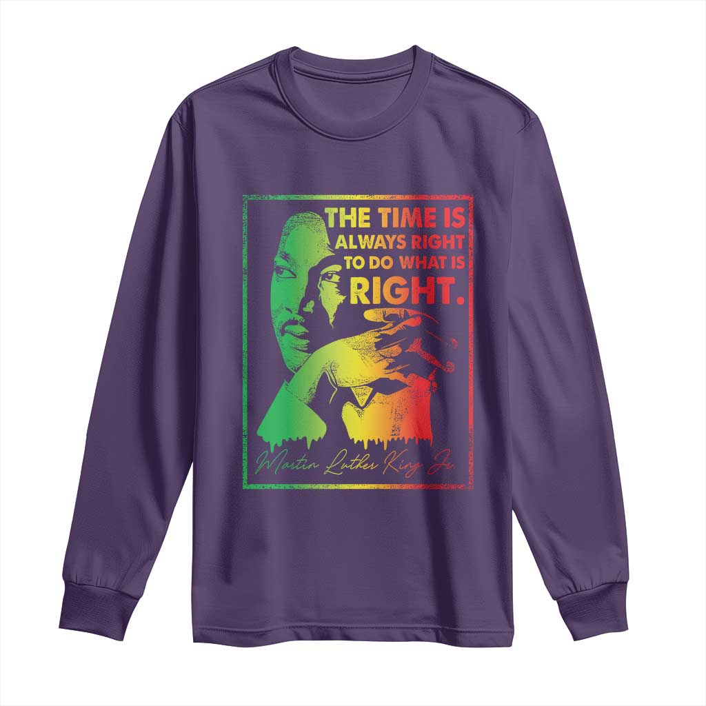 MLK Day The Time Is Always Right To Do What Is Right Long Sleeve Shirt Martin Luther King Black History Month