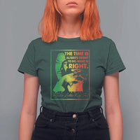 MLK Day The Time Is Always Right To Do What Is Right T Shirt For Women Martin Luther King Black History Month