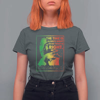 MLK Day The Time Is Always Right To Do What Is Right T Shirt For Women Martin Luther King Black History Month