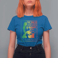 MLK Day The Time Is Always Right To Do What Is Right T Shirt For Women Martin Luther King Black History Month