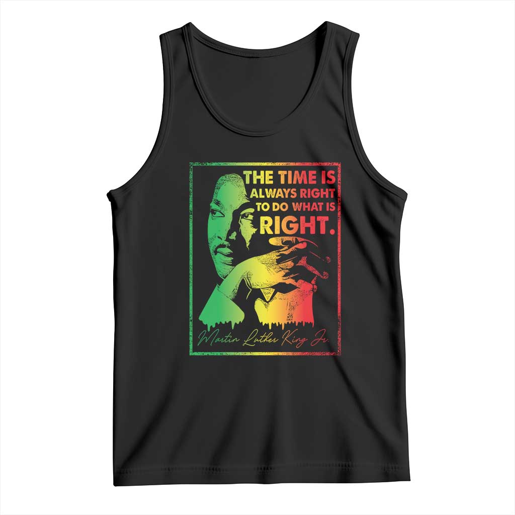 MLK Day The Time Is Always Right To Do What Is Right Tank Top Martin Luther King Black History Month