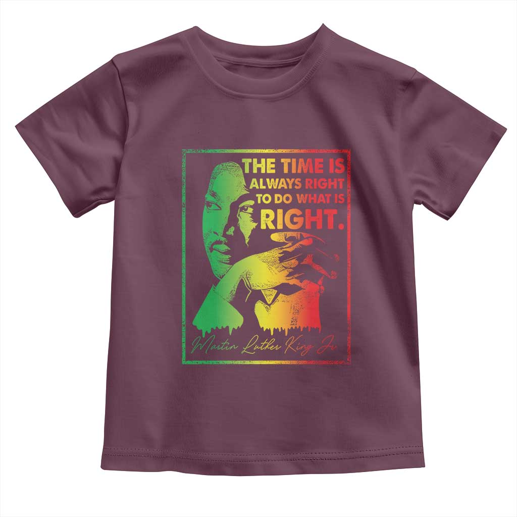 MLK Day The Time Is Always Right To Do What Is Right Toddler T Shirt Martin Luther King Black History Month