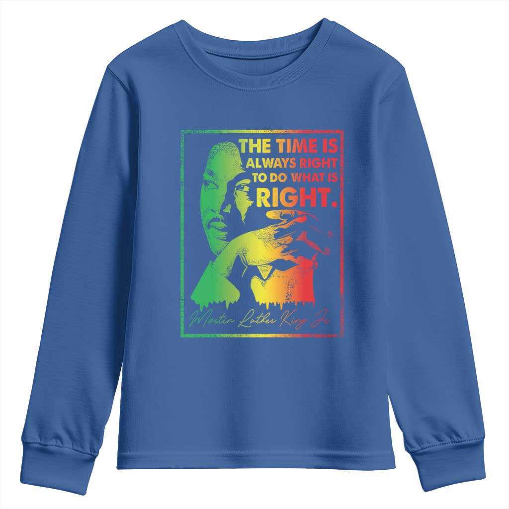 MLK Day The Time Is Always Right To Do What Is Right Youth Sweatshirt Martin Luther King Black History Month