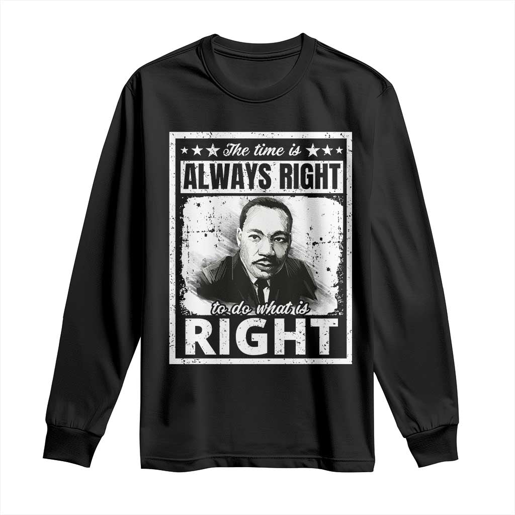 The Time Is Always Right To Do What Is Right Long Sleeve Shirt Martin Luther King MLK Jr. Quote