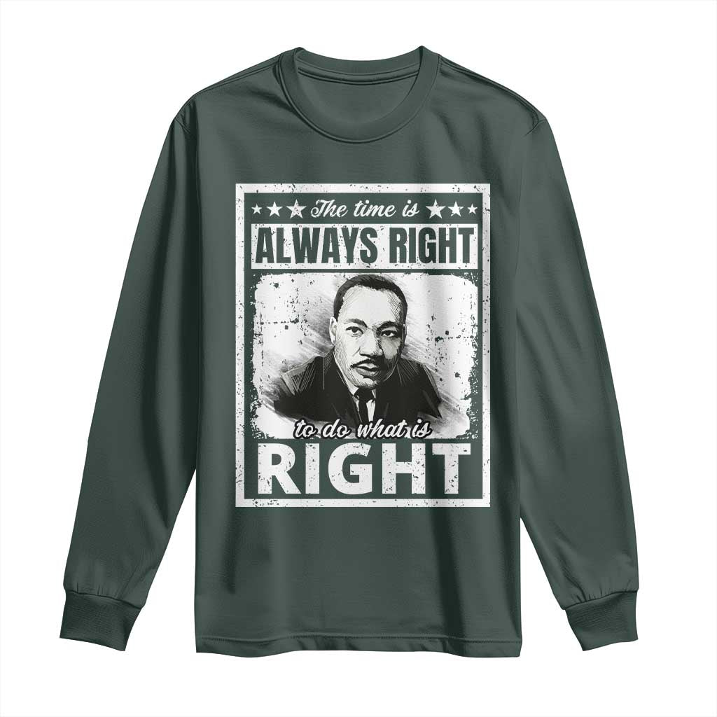 The Time Is Always Right To Do What Is Right Long Sleeve Shirt Martin Luther King MLK Jr. Quote