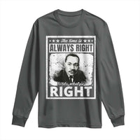 The Time Is Always Right To Do What Is Right Long Sleeve Shirt Martin Luther King MLK Jr. Quote