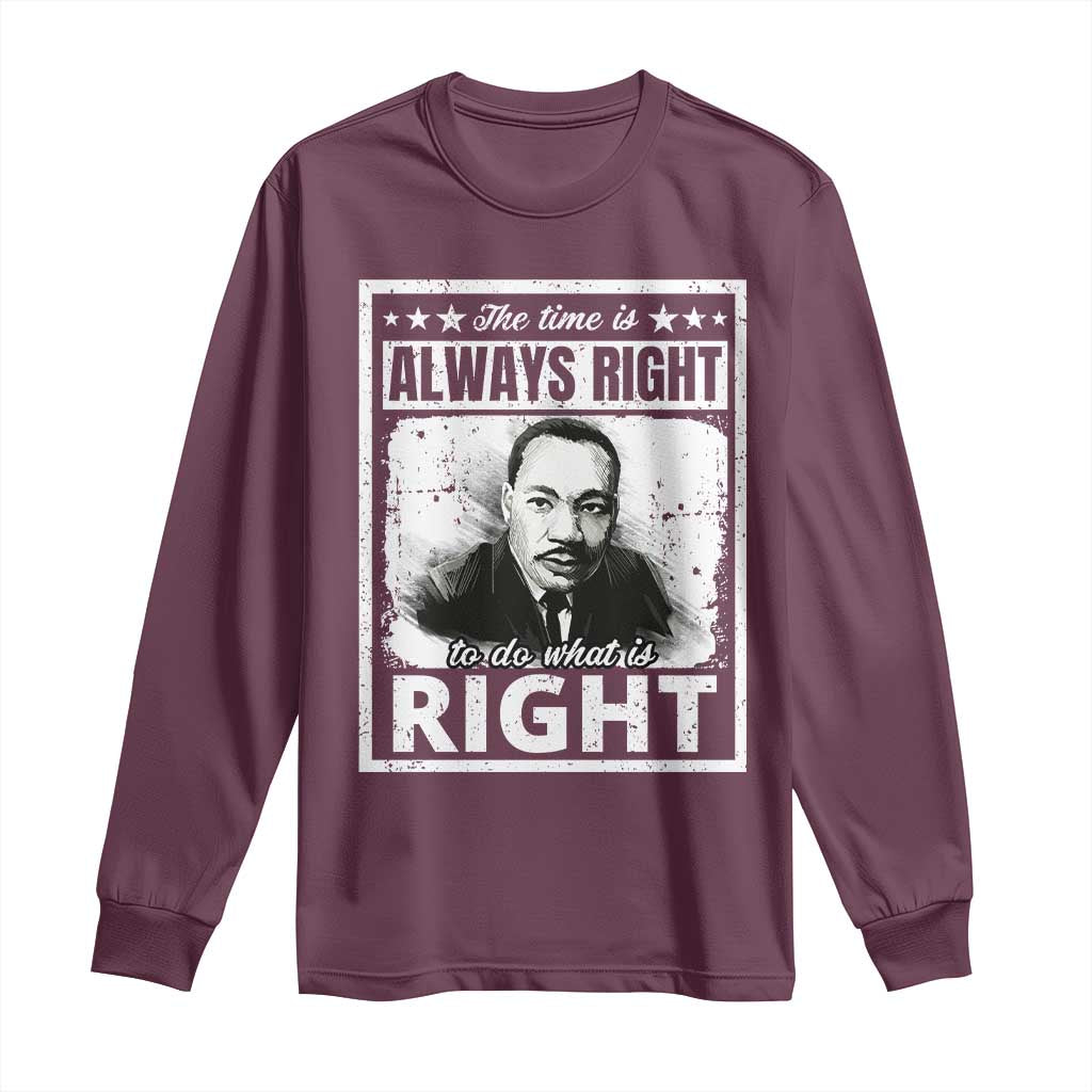 The Time Is Always Right To Do What Is Right Long Sleeve Shirt Martin Luther King MLK Jr. Quote