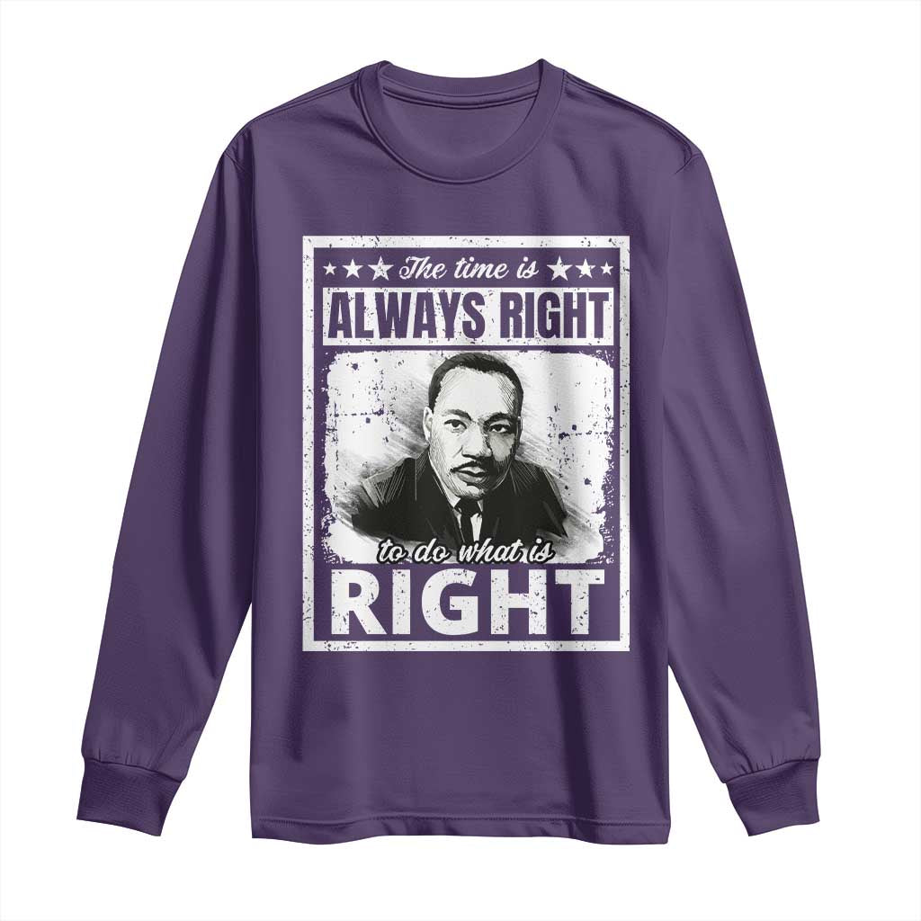 The Time Is Always Right To Do What Is Right Long Sleeve Shirt Martin Luther King MLK Jr. Quote