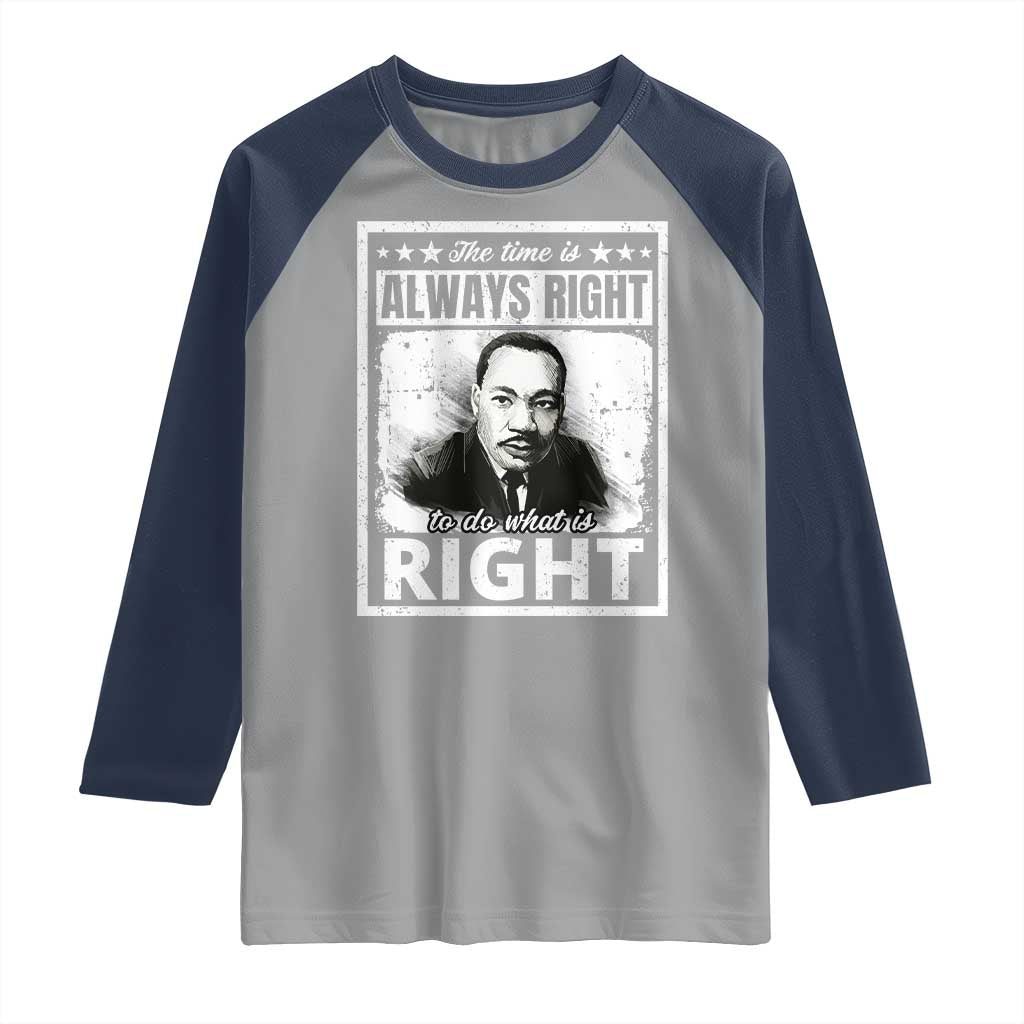 The Time Is Always Right To Do What Is Right Raglan Shirt Martin Luther King MLK Jr. Quote
