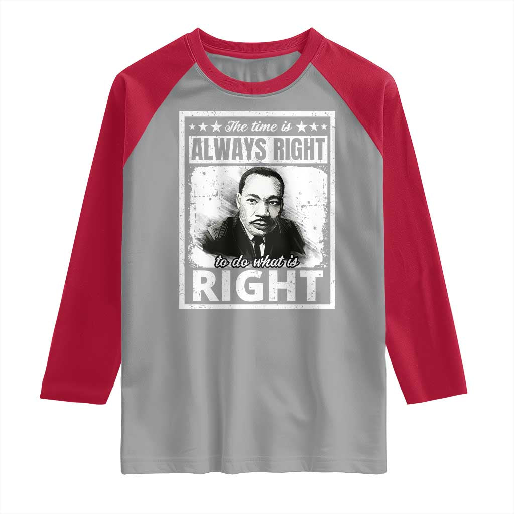 The Time Is Always Right To Do What Is Right Raglan Shirt Martin Luther King MLK Jr. Quote