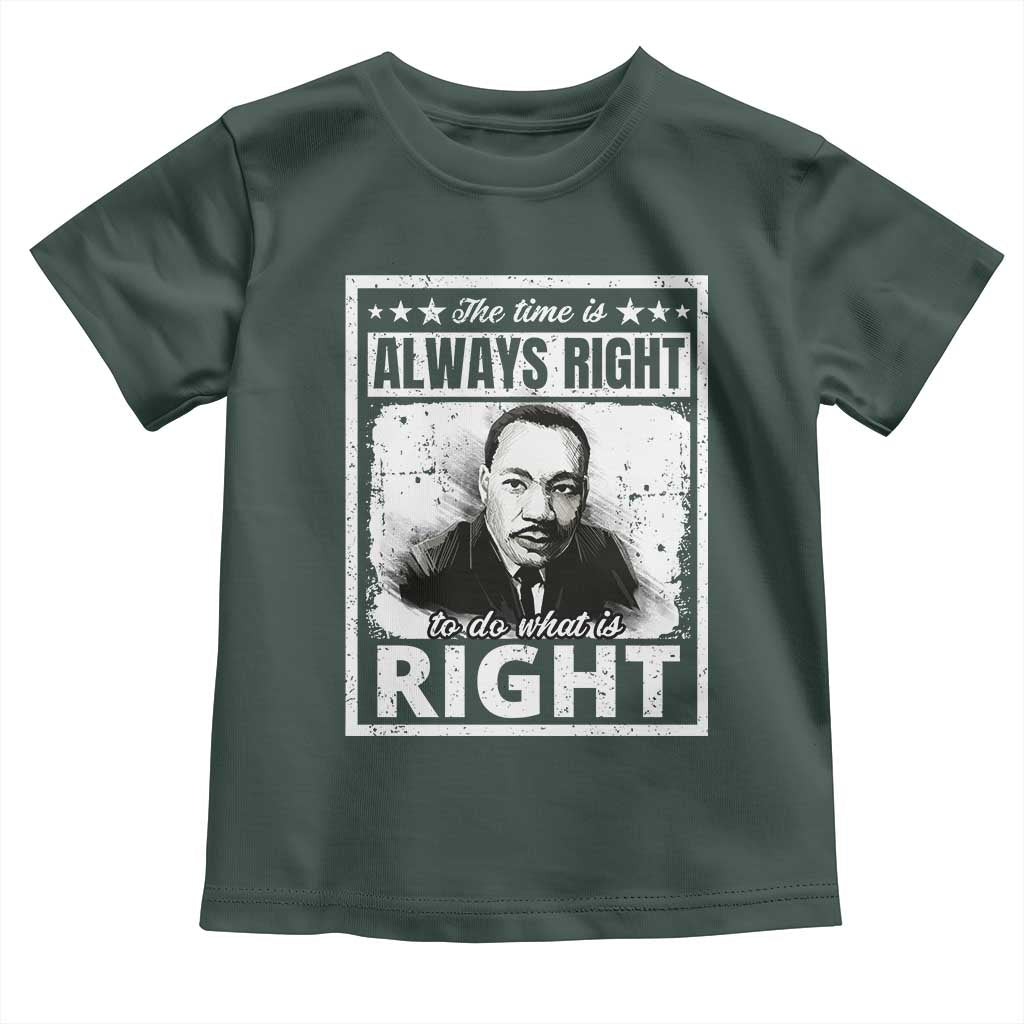 The Time Is Always Right To Do What Is Right Toddler T Shirt Martin Luther King MLK Jr. Quote