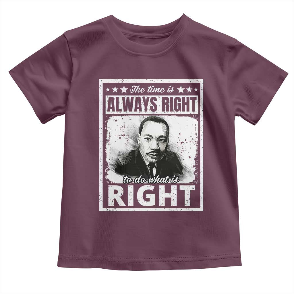 The Time Is Always Right To Do What Is Right Toddler T Shirt Martin Luther King MLK Jr. Quote