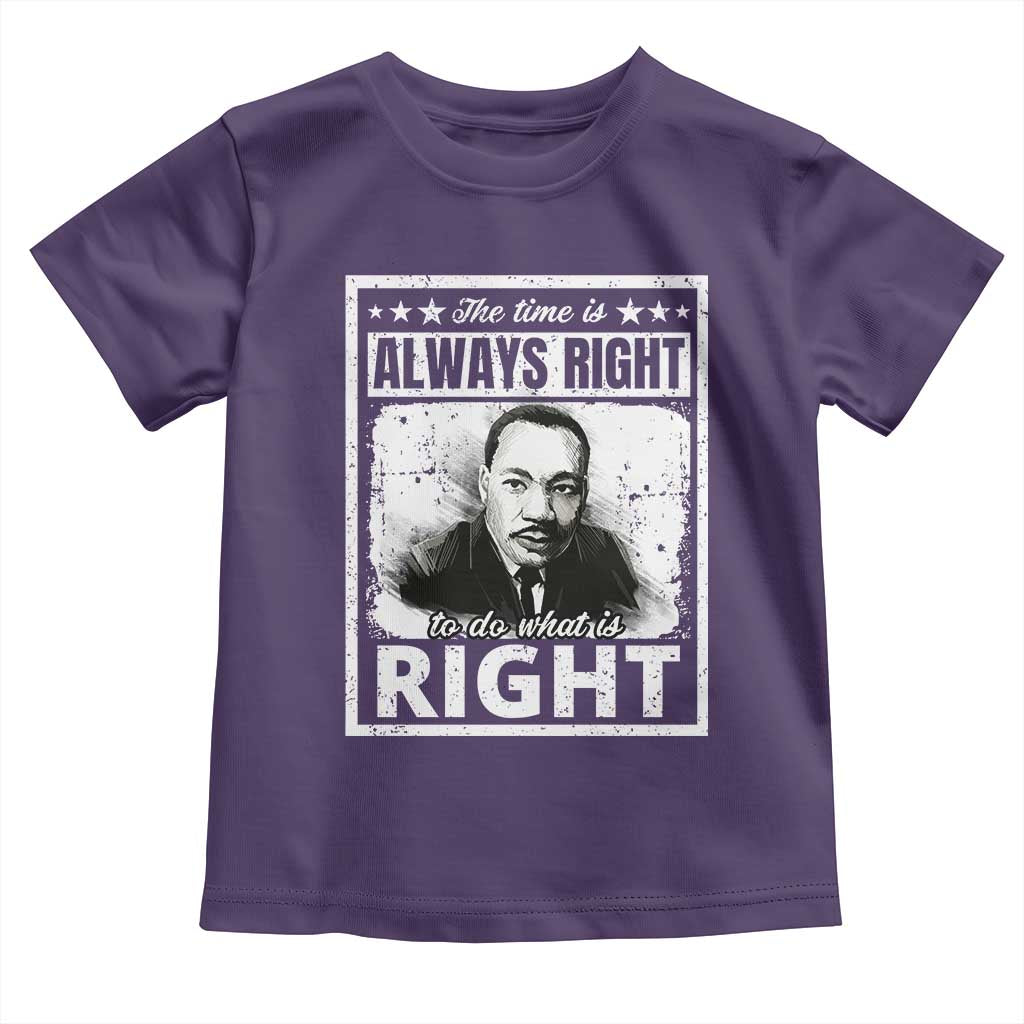 The Time Is Always Right To Do What Is Right Toddler T Shirt Martin Luther King MLK Jr. Quote
