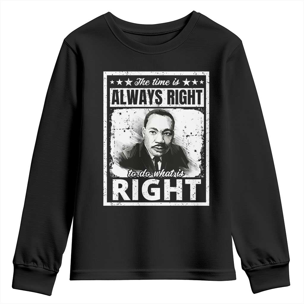 The Time Is Always Right To Do What Is Right Youth Sweatshirt Martin Luther King MLK Jr. Quote