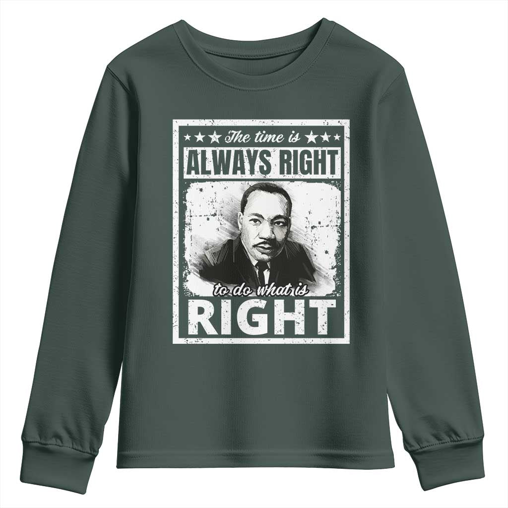 The Time Is Always Right To Do What Is Right Youth Sweatshirt Martin Luther King MLK Jr. Quote