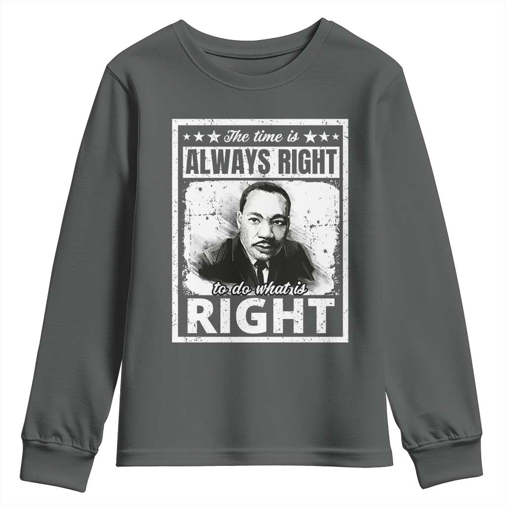 The Time Is Always Right To Do What Is Right Youth Sweatshirt Martin Luther King MLK Jr. Quote