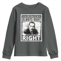 The Time Is Always Right To Do What Is Right Youth Sweatshirt Martin Luther King MLK Jr. Quote