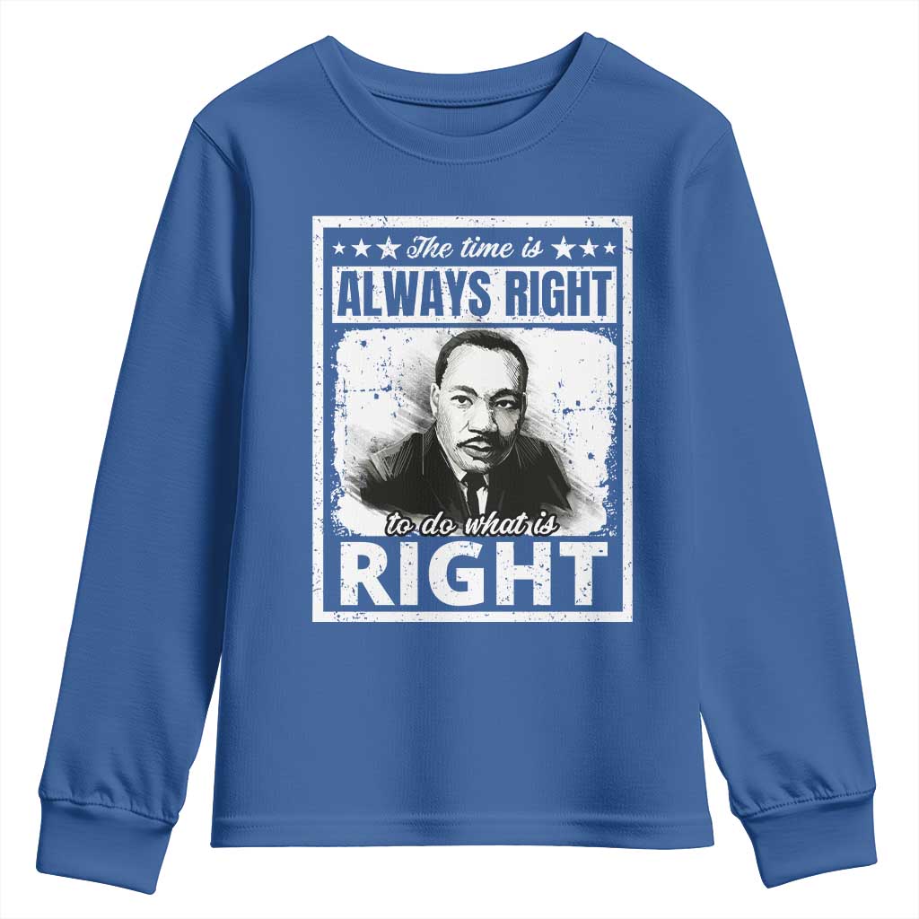 The Time Is Always Right To Do What Is Right Youth Sweatshirt Martin Luther King MLK Jr. Quote