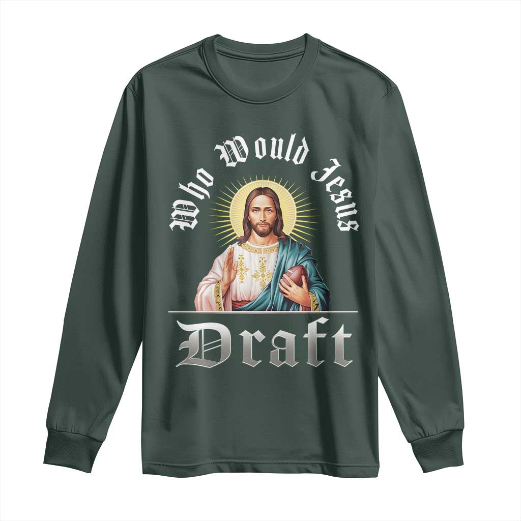 Funny Jesus Fantasy Football Long Sleeve Shirt Who Would Jesus Draft