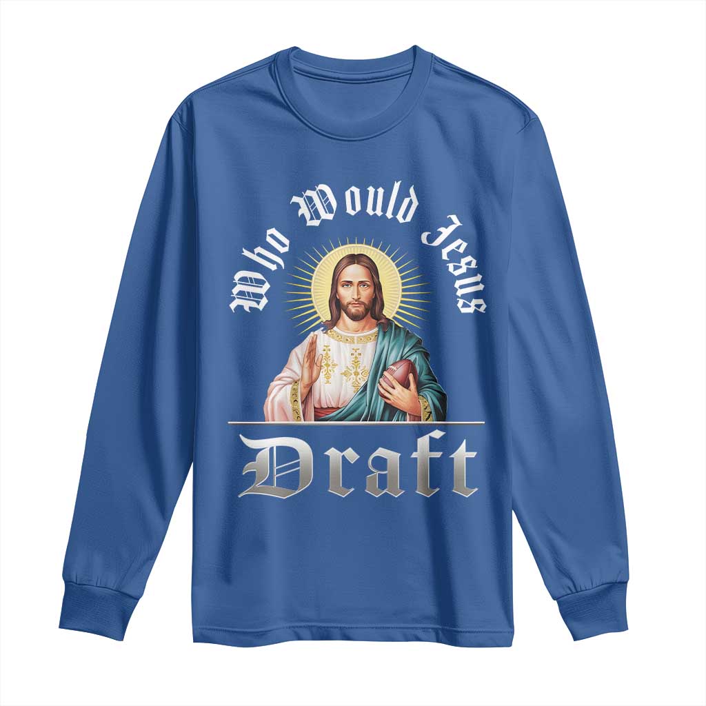 Funny Jesus Fantasy Football Long Sleeve Shirt Who Would Jesus Draft