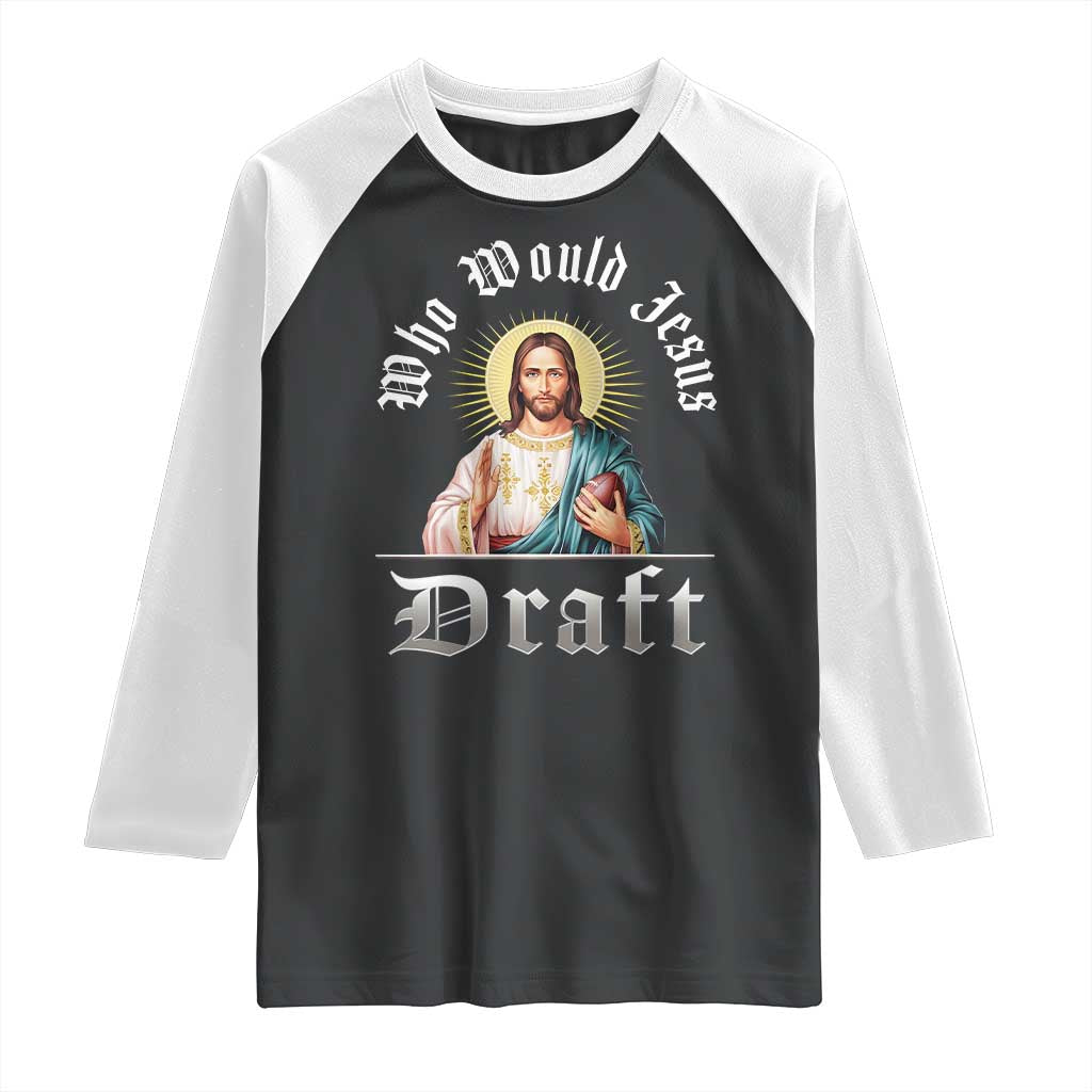 Funny Jesus Fantasy Football Raglan Shirt Who Would Jesus Draft