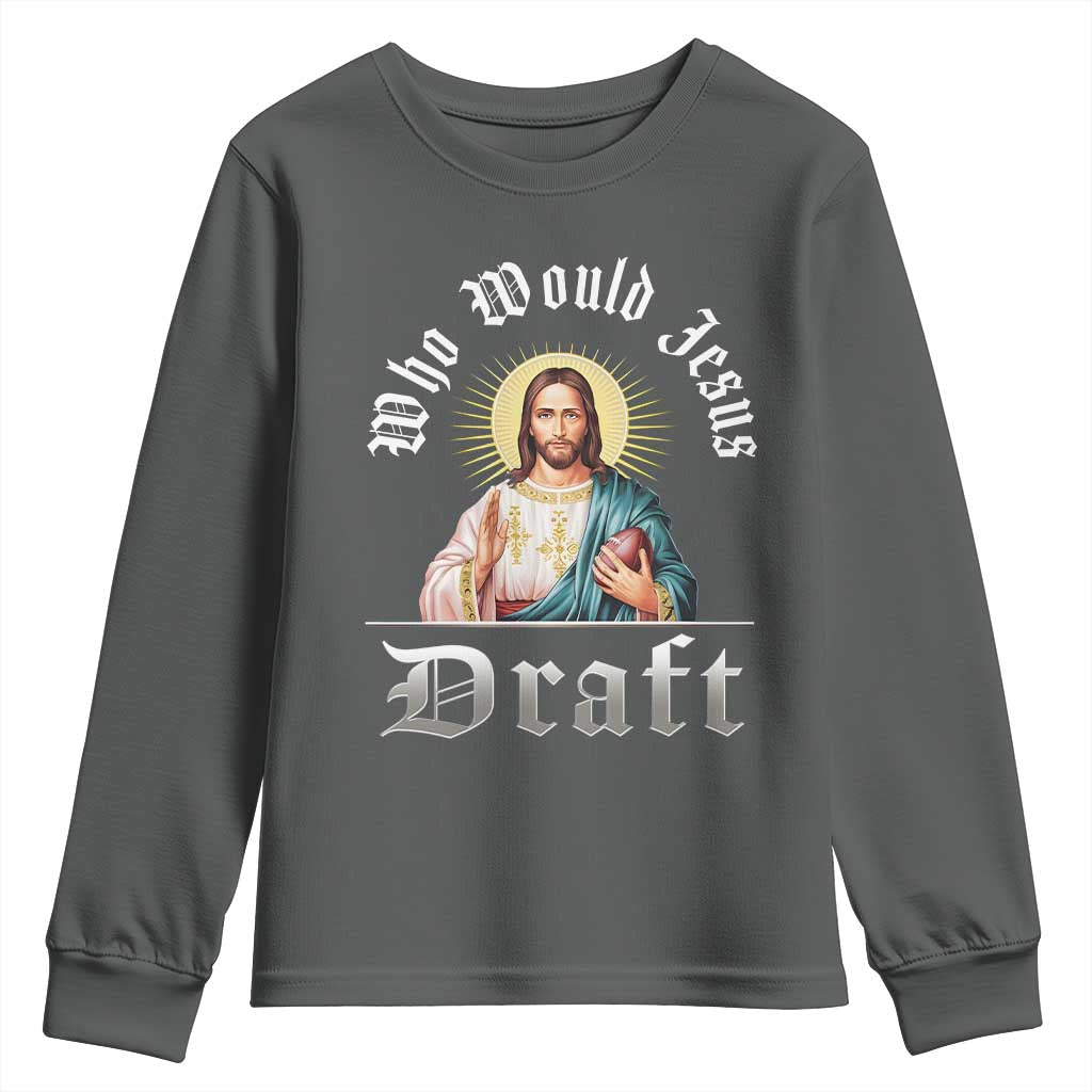 Funny Jesus Fantasy Football Youth Sweatshirt Who Would Jesus Draft