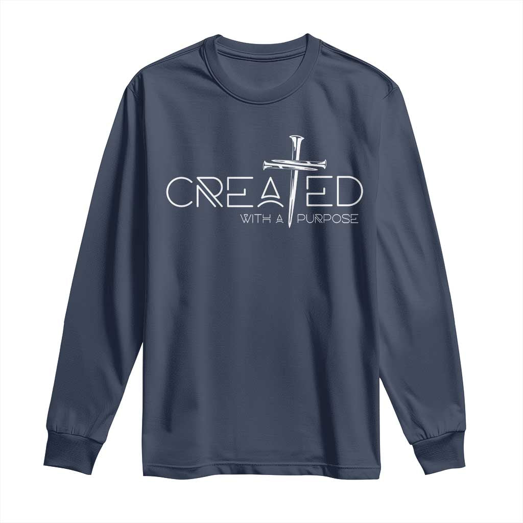 Created With A Purpose Long Sleeve Shirt Christian Faith Cross