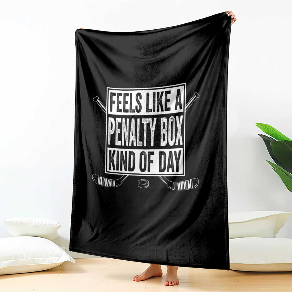 Funny Feels Like A Penalty Box Kind Of Day Throw Blanket Ice Hockey Lover - Wonder Print Shop