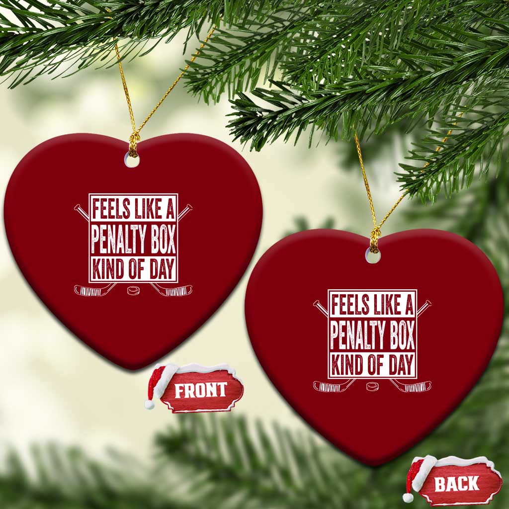Funny Feels Like A Penalty Box Kind Of Day Ceramic Ornament Ice Hockey Lover - Wonder Print Shop
