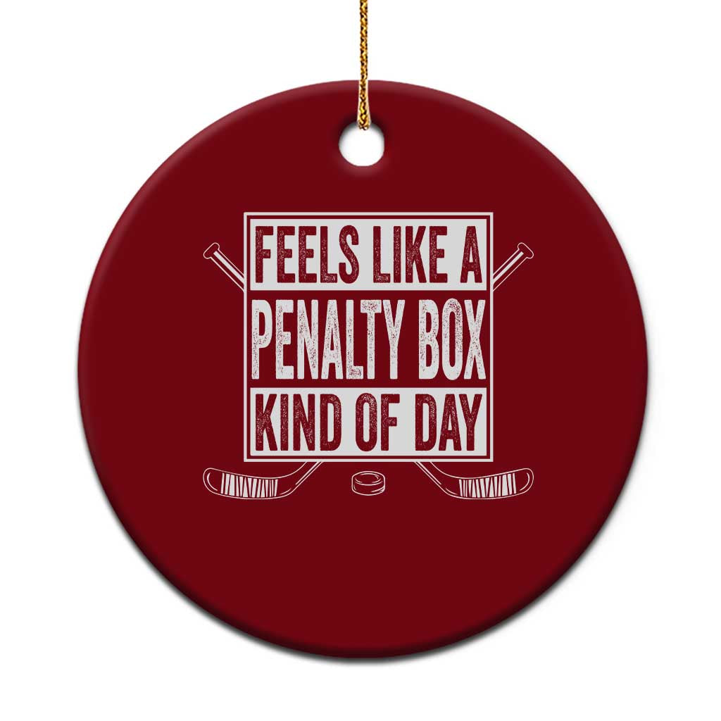 Funny Feels Like A Penalty Box Kind Of Day Ceramic Ornament Ice Hockey Lover - Wonder Print Shop