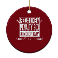 Funny Feels Like A Penalty Box Kind Of Day Ceramic Ornament Ice Hockey Lover - Wonder Print Shop