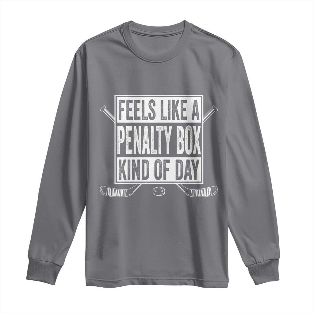 Funny Feels Like A Penalty Box Kind Of Day Long Sleeve Shirt Ice Hockey Lover - Wonder Print Shop