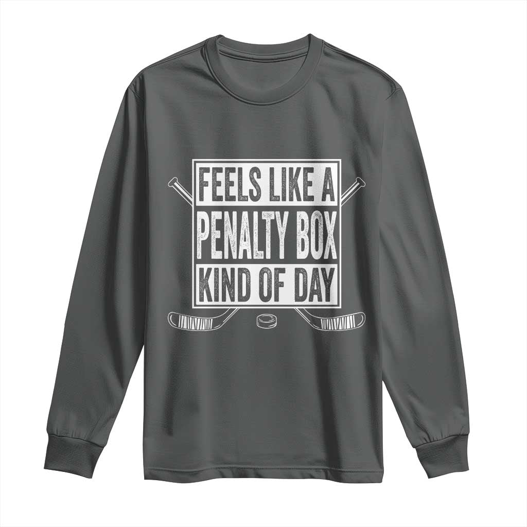 Funny Feels Like A Penalty Box Kind Of Day Long Sleeve Shirt Ice Hockey Lover - Wonder Print Shop