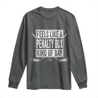 Funny Feels Like A Penalty Box Kind Of Day Long Sleeve Shirt Ice Hockey Lover - Wonder Print Shop