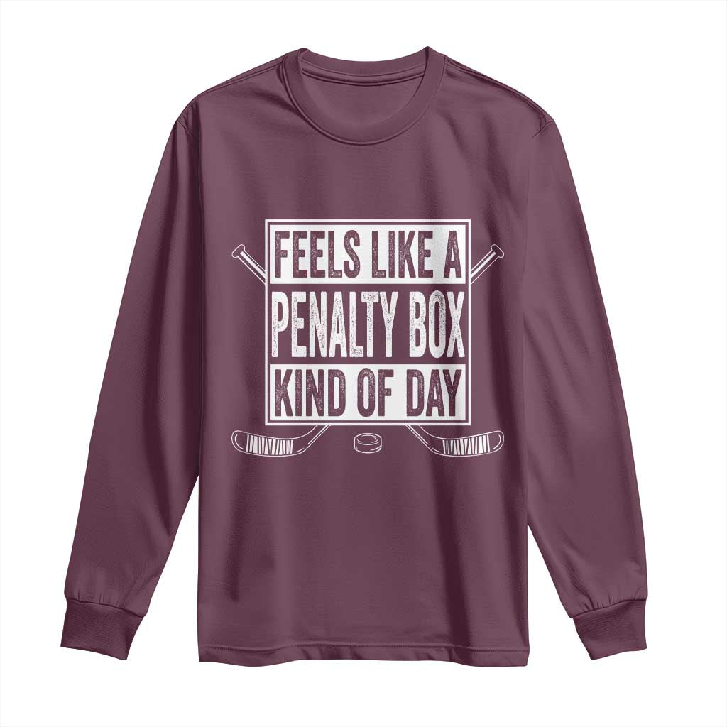 Funny Feels Like A Penalty Box Kind Of Day Long Sleeve Shirt Ice Hockey Lover - Wonder Print Shop